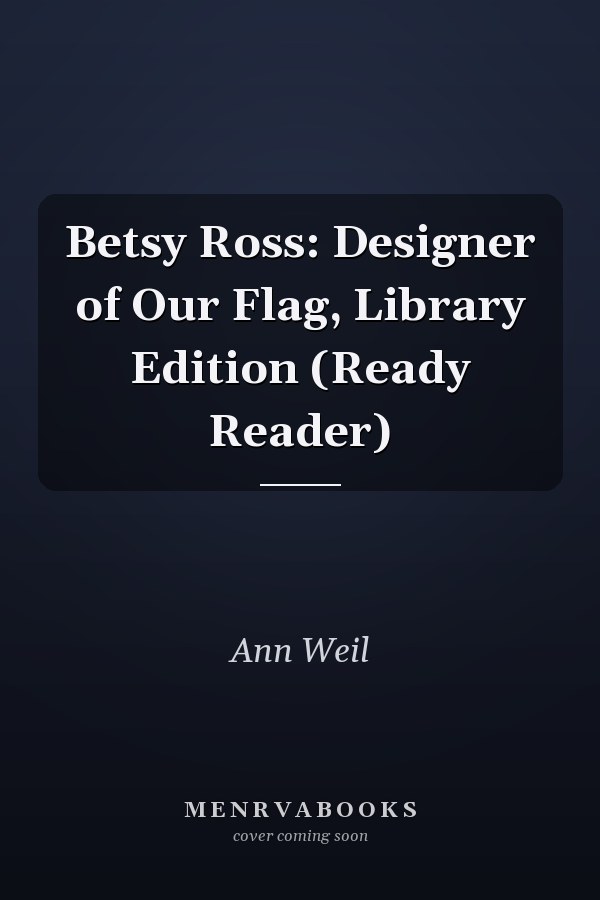 Betsy Ross: Designer of Our Flag, Library Edition (Ready Reader)