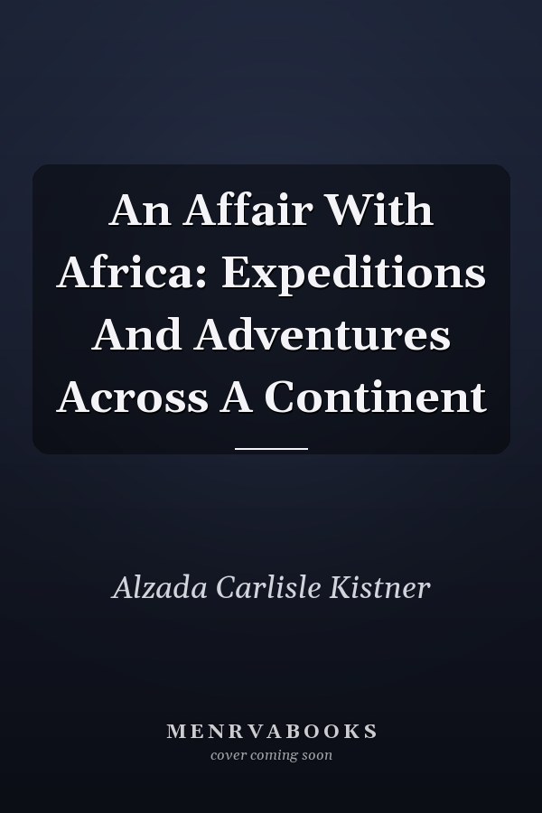 An Affair With Africa: Expeditions And Adventures Across A Continent