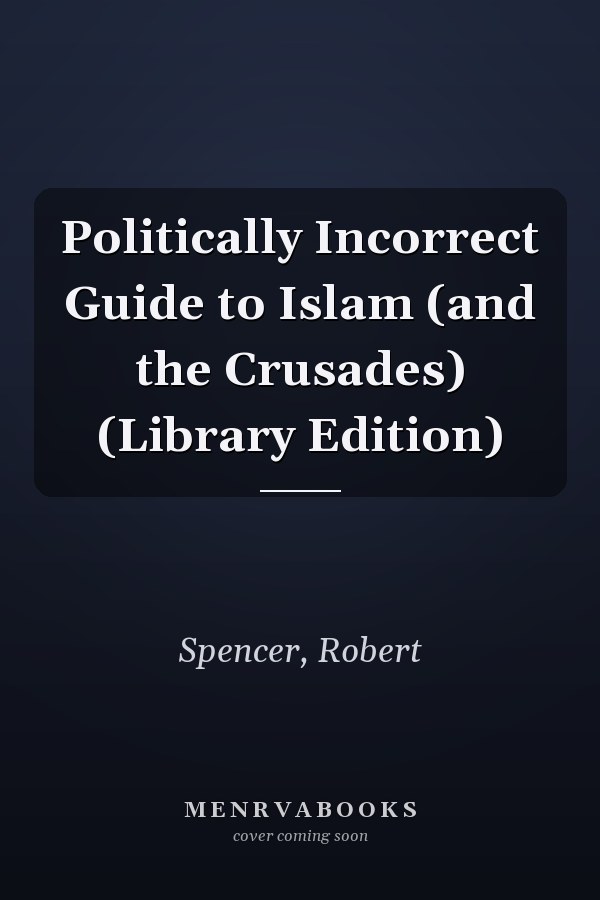 Politically Incorrect Guide to Islam (and the Crusades) (Library Edition)