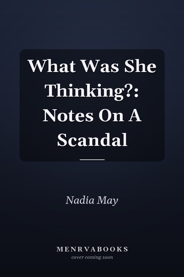 What Was She Thinking?: Notes On A Scandal