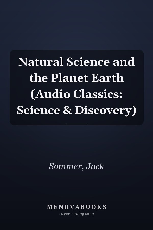 Natural Science and the Planet Earth (Audio Classics: Science & Discovery)
