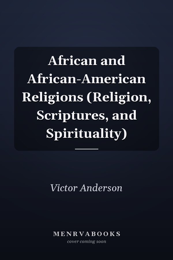 African and African-American Religions (Religion, Scriptures, and Spirituality)