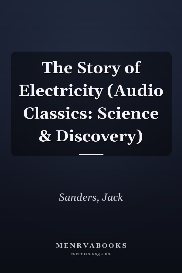 The Story of Electricity (Audio Classics: Science & Discovery)