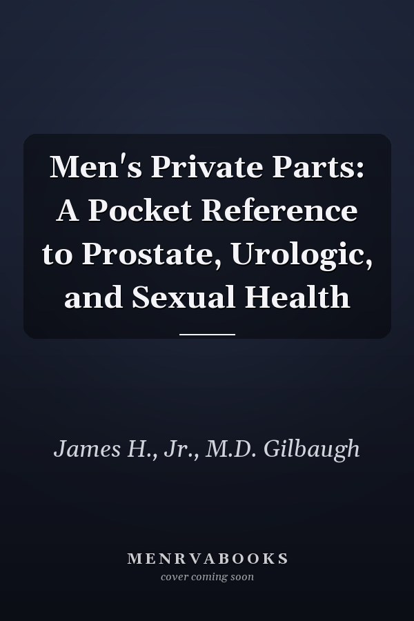 Men's Private Parts: A Pocket Reference to Prostate, Urologic, and Sexual Health