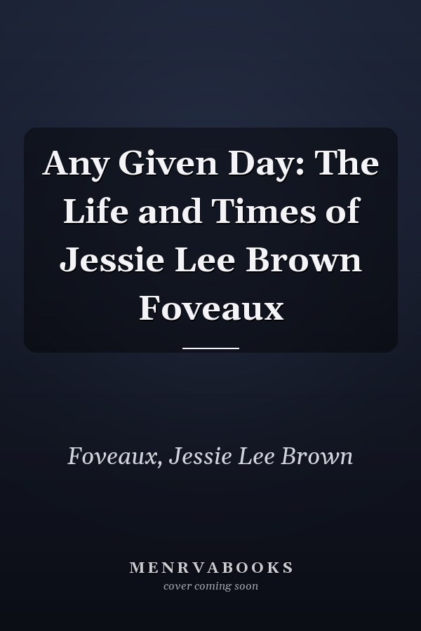 Any Given Day: The Life and Times of Jessie Lee Brown Foveaux