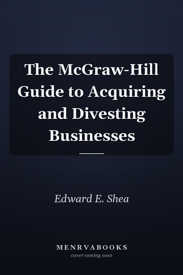 The McGraw-Hill Guide to Acquiring and Divesting Businesses