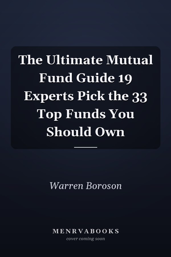 The Ultimate Mutual Fund Guide 19 Experts Pick the 33 Top Funds You Should Own