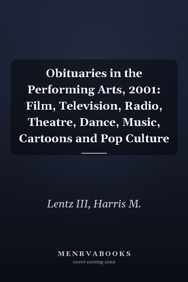 Obituaries in the Performing Arts, 2001: Film, Television, Radio, Theatre, Dance, Music, Cartoons and Pop Culture