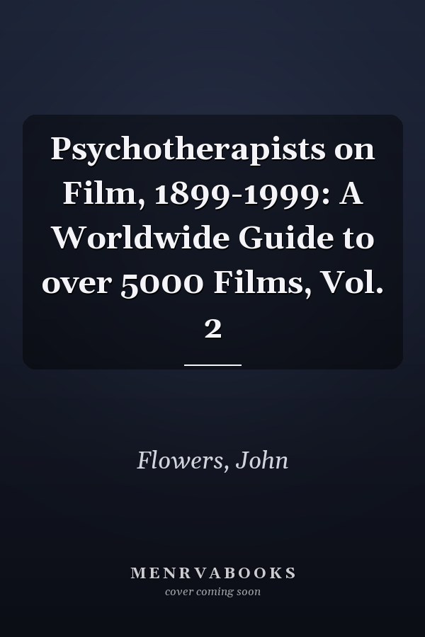 Psychotherapists on Film, 1899-1999: A Worldwide Guide to over 5000 Films, Vol. 2