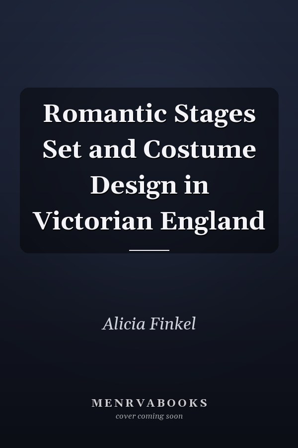 Romantic Stages Set and Costume Design in Victorian England