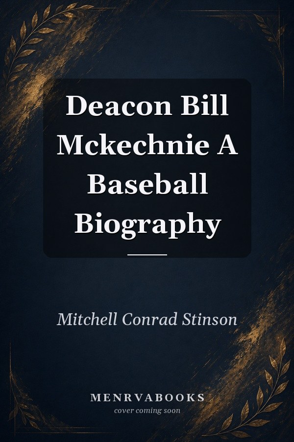 Deacon Bill McKechnie: A Baseball Biography