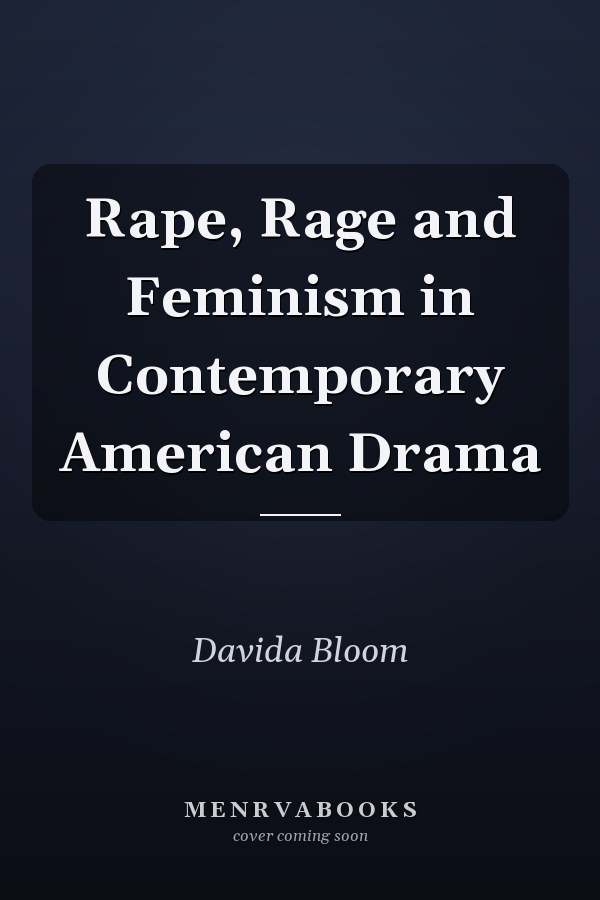 Rape, Rage and Feminism in Contemporary American Drama