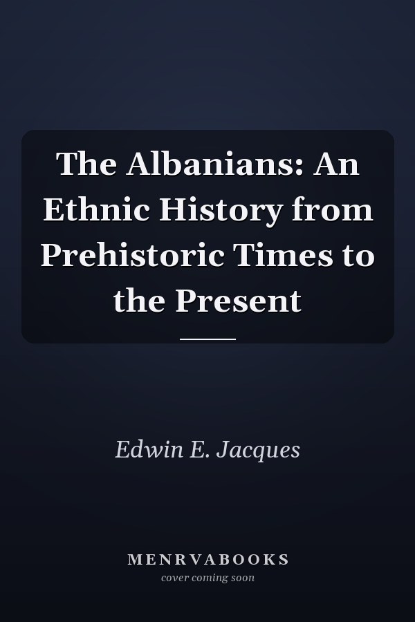 The Albanians: An Ethnic History from Prehistoric Times to the Present