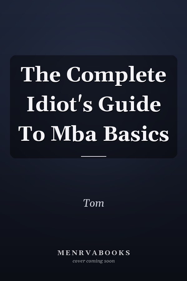 The Complete Idiot's Guide To Mba Basics