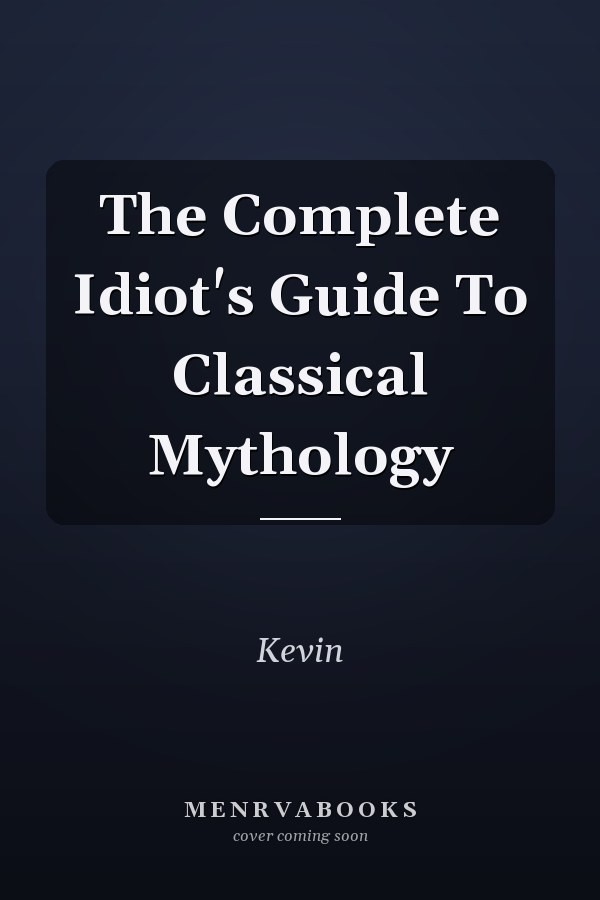The Complete Idiot's Guide To Classical Mythology
