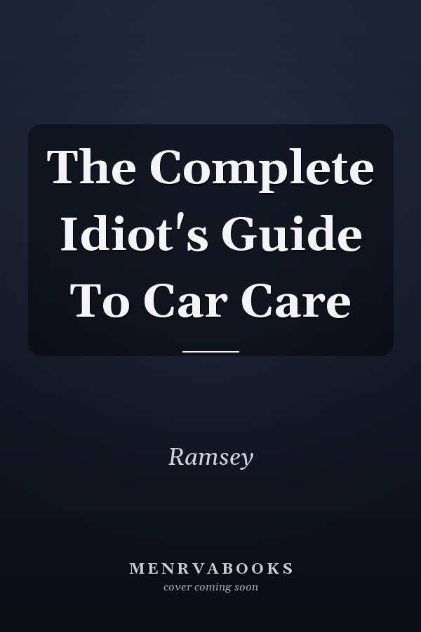 The Complete Idiot's Guide To Car Care