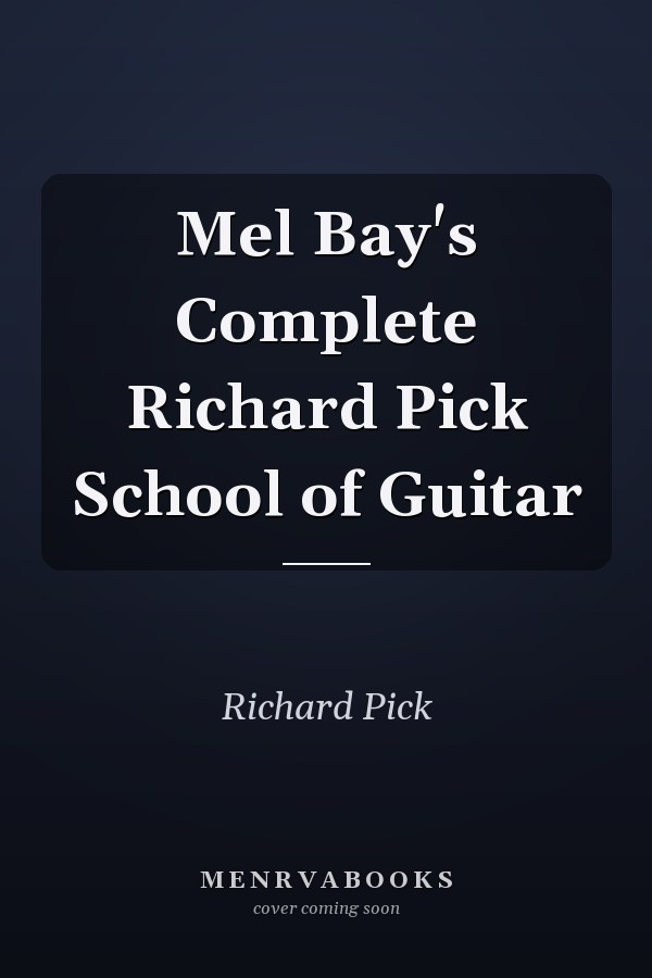 Mel Bay's Complete Richard Pick School of Guitar