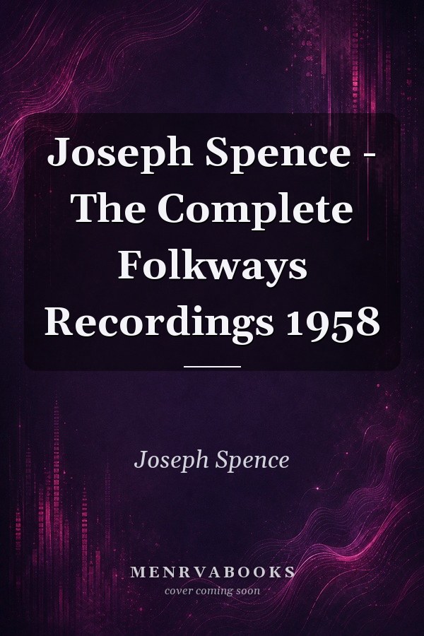 Joseph Spence - The Complete Folkways Recordings 1958