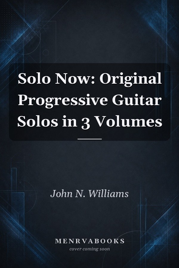 Solo Now: Original Progressive Guitar Solos in 3 Volumes