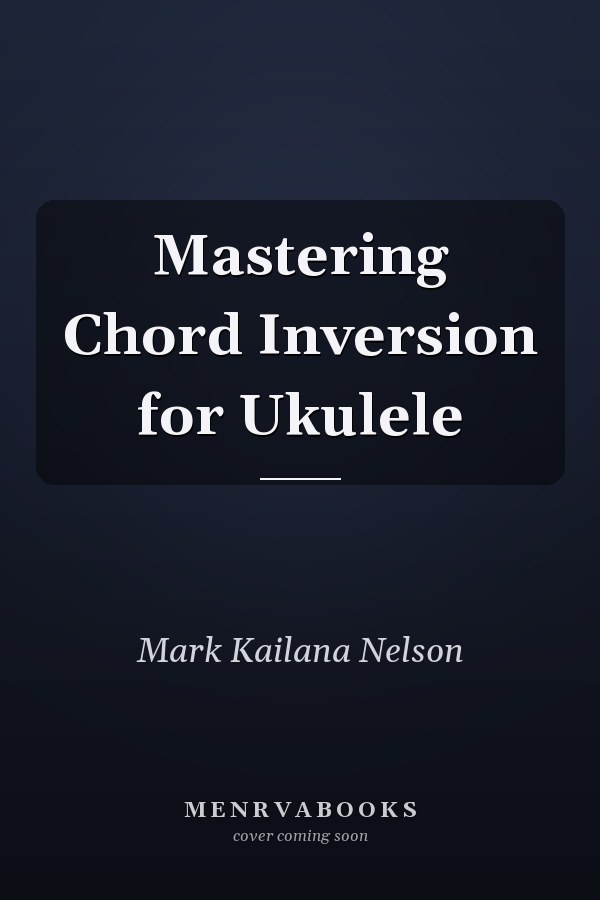 Mastering Chord Inversion for Ukulele