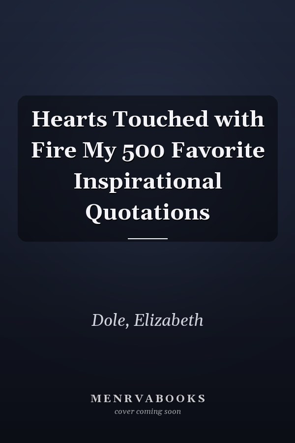 Hearts Touched with Fire My 500 Favorite Inspirational Quotations