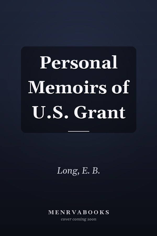 Personal Memoirs of U.S. Grant