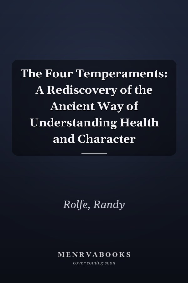 The Four Temperaments: A Rediscovery of the Ancient Way of Understanding Health and Character