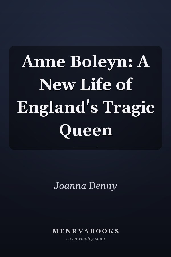 Anne Boleyn: A New Life of England's Tragic Queen