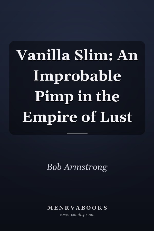 Vanilla Slim: An Improbable Pimp in the Empire of Lust