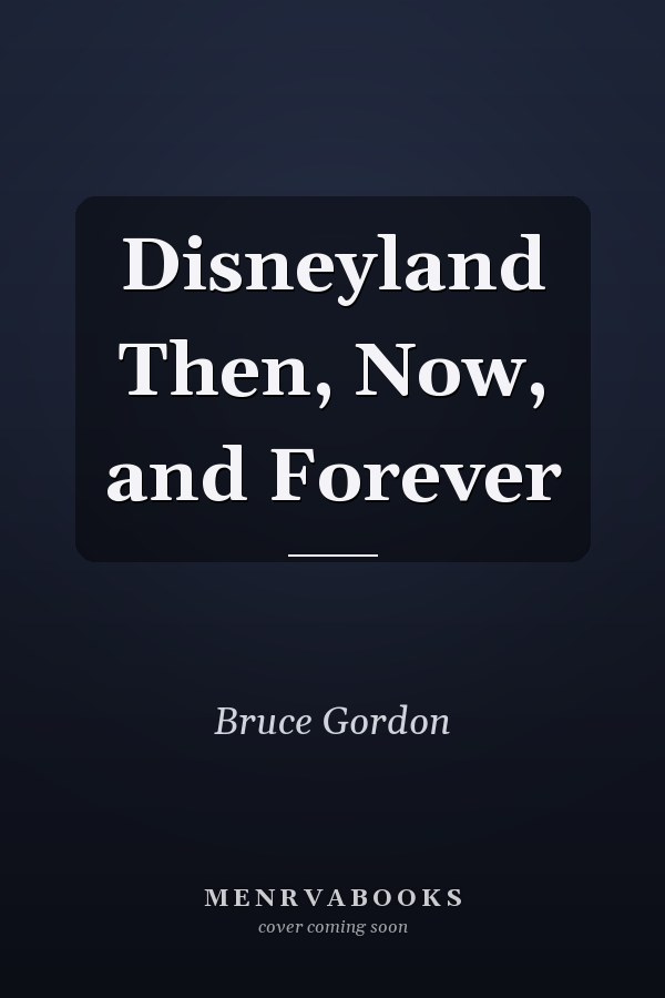 Disneyland Then, Now, and Forever