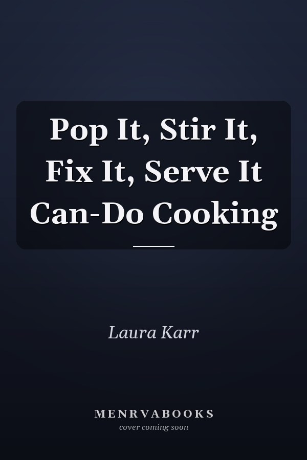 Pop It, Stir It, Fix It, Serve It Can-Do Cooking