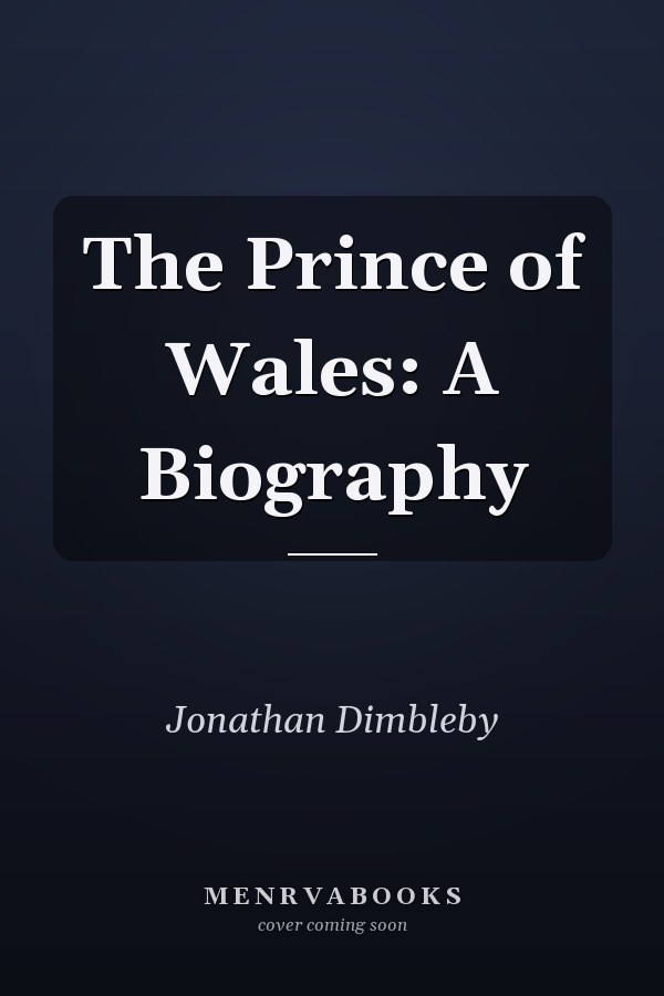 The Prince of Wales: A Biography