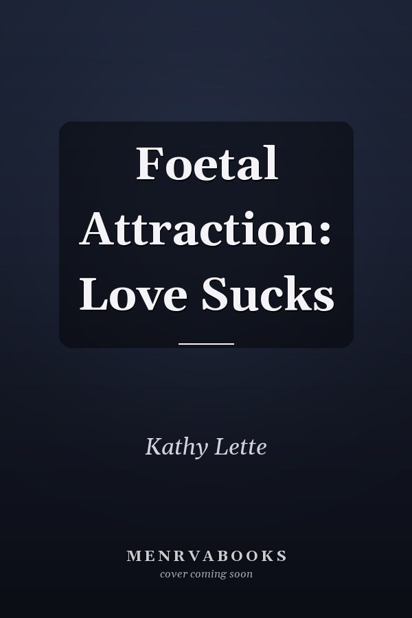 Foetal Attraction: Love Sucks