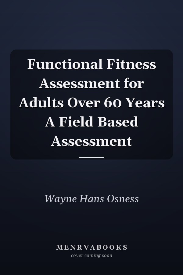 Functional Fitness Assessment for Adults Over 60 Years A Field Based Assessment