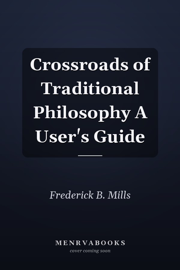 Crossroads of Traditional Philosophy A User's Guide