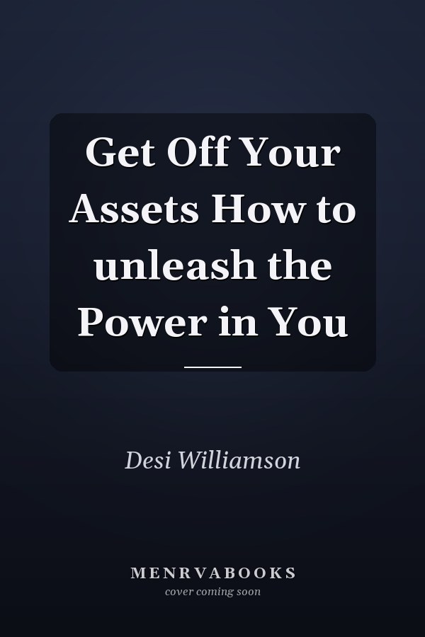 Get Off Your Assets How to unleash the Power in You