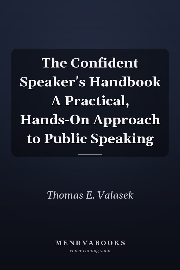 The Confident Speaker's Handbook A Practical, Hands-On Approach to Public Speaking