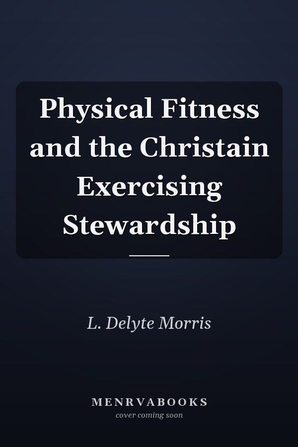 Physical Fitness and the Christain Exercising Stewardship