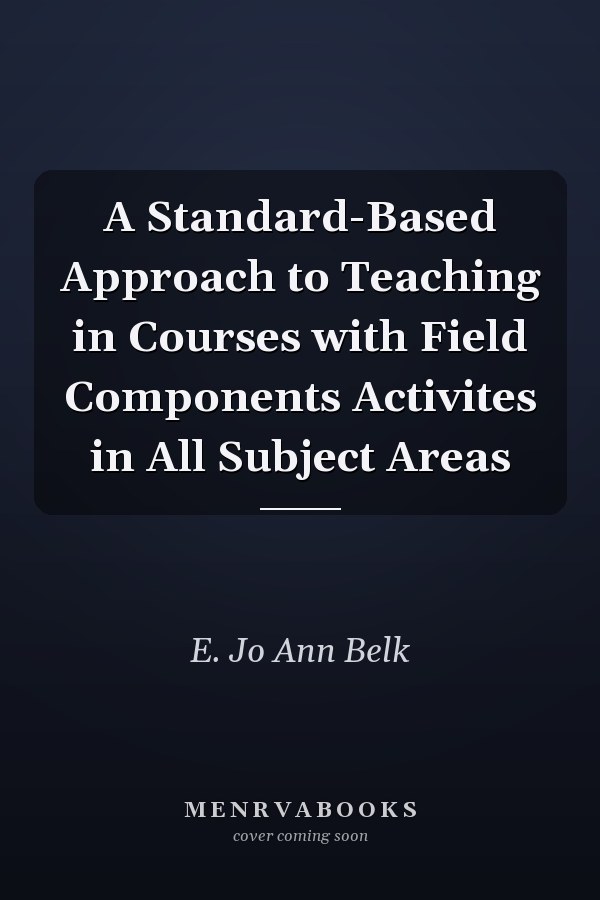 A Standard-Based Approach to Teaching in Courses with Field Components Activites in All Subject Areas