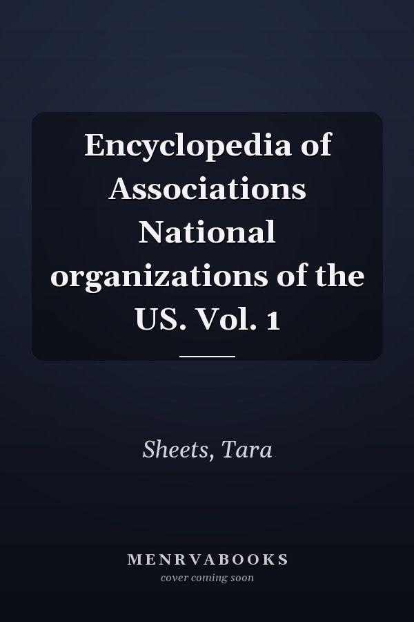 Encyclopedia of Associations National organizations of the US. Vol. 1