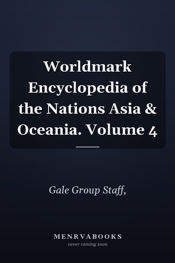 Worldmark Encyclopedia of the Nations Asia & Oceania. Volume 4