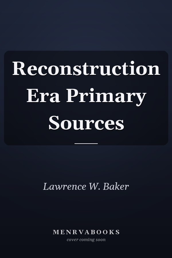 Reconstruction Era Primary Sources