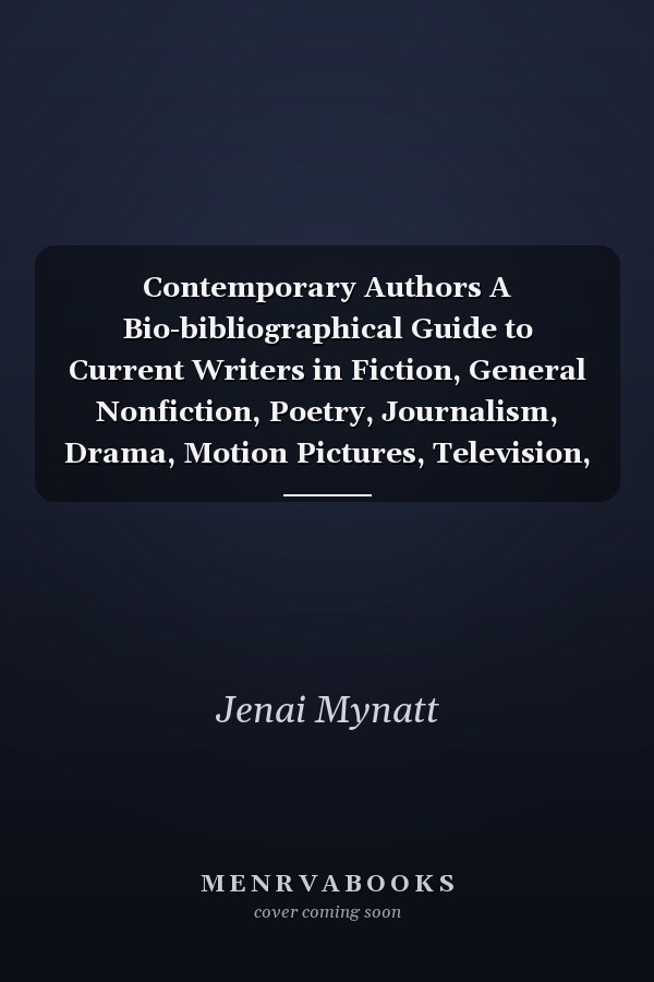 Contemporary Authors A Bio-bibliographical Guide to Current Writers in Fiction, General Nonfiction, Poetry, Journalism, Drama, Motion Pictures, Television, and Other Fields ; Volume 219