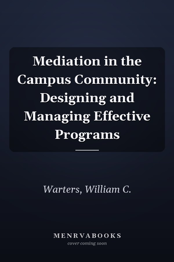Mediation in the Campus Community: Designing and Managing Effective Programs