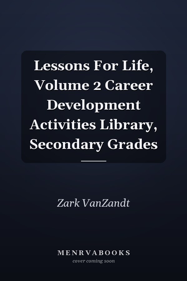 Lessons For Life, Volume 2 Career Development Activities Library, Secondary Grades