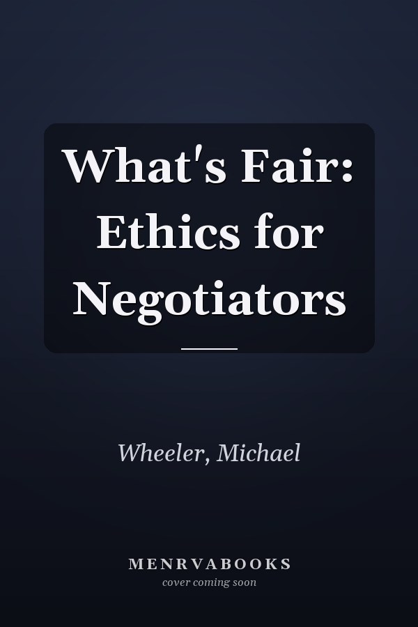 What's Fair: Ethics for Negotiators