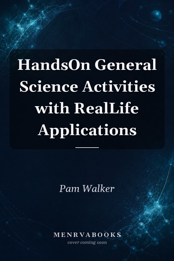 Hands-On General Science Activities with Real-Life Applications