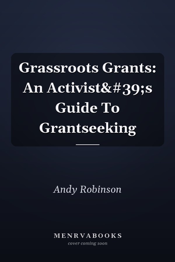 Grassroots Grants: An Activist's Guide To Grantseeking
