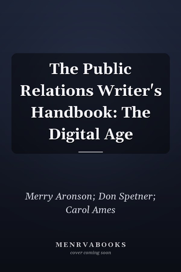The Public Relations Writer's Handbook: The Digital Age
