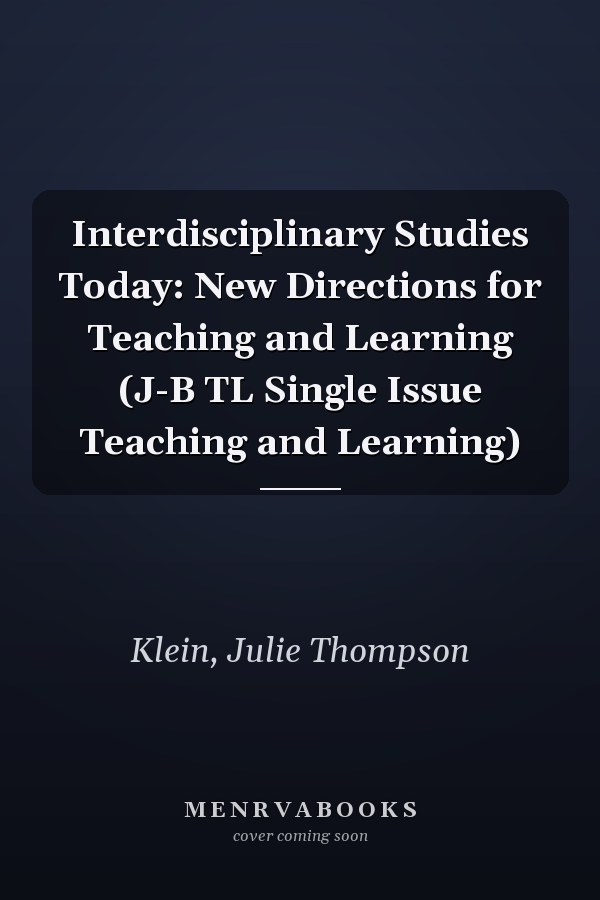 Interdisciplinary Studies Today: New Directions for Teaching and Learning (J-B TL Single Issue Teaching and Learning)